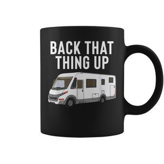 Rv Motorhome Back That Thing Up Coffee Mug - Monsterry AU