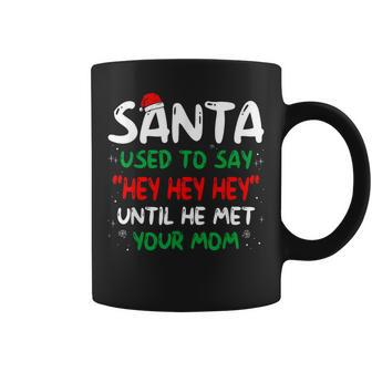 Santa Used To Say Hey Hey Hey Until He Met Your Mom Coffee Mug - Thegiftio UK