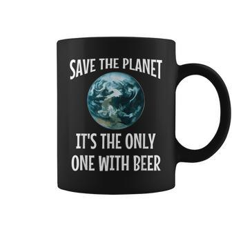Save The Planet It's The Only One With Beer Coffee Mug - Monsterry