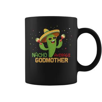 Saying Nacho Average Godmother Humor Mexican Coffee Mug - Monsterry AU
