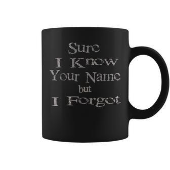 Saying Sure I Know Your Name But I Forgot Coffee Mug | Crazezy UK