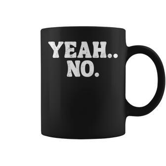 Saying Yeah No Distressed N Coffee Mug - Seseable
