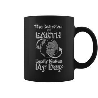 Science Rotation Of Earth Really Makes My Day Pun Joke Coffee Mug - Seseable