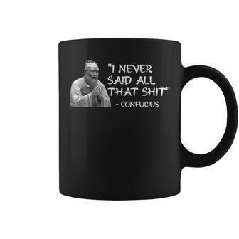 I Never Said All That Shit Confucius Coffee Mug - Monsterry AU