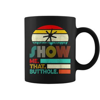 Show Me That Butthole Sacratic Coffee Mug | Crazezy DE