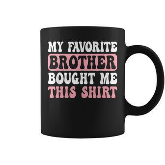 Sister My Favorite Brother Bought Me This Coffee Mug - Seseable
