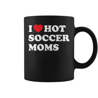 Soccer I Love Hot Soccer Moms Coffee Mug - Monsterry
