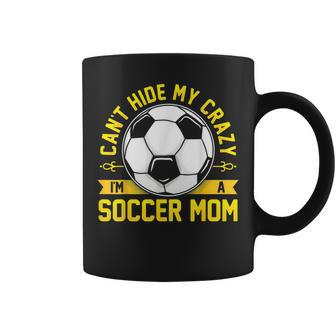 Soccer Quote I Can't Hide My Crazy I'm A Soccer Mom Coffee Mug - Monsterry