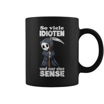 Spruch Soiele Idioten Und Nur Eine Sense S Tassen - Geschenkecke