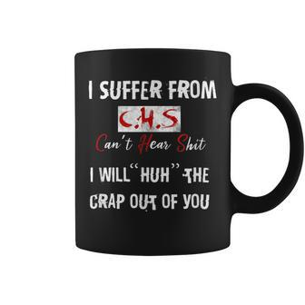 I Suffer From Chs Can't Hear Shit Coffee Mug | Crazezy UK