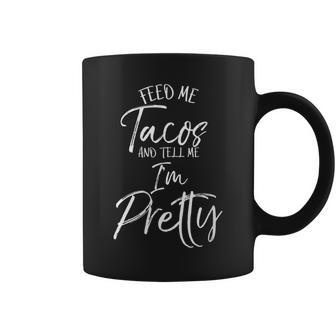 Taco Women's Feed Me Tacos And Tell Me I'm Pretty Coffee Mug - Monsterry DE