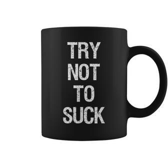 Try Not To Suck T For Ball Games Coffee Mug - Monsterry