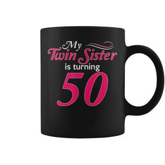 My Twin Sister Is Turning 50 Birthday 50Th Birth Year Coffee Mug - Monsterry CA