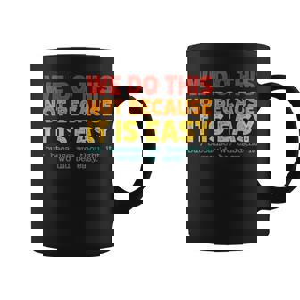 Vintage Sarcastic We Do This Not Because It Is Easy Coffee Mug - Seseable