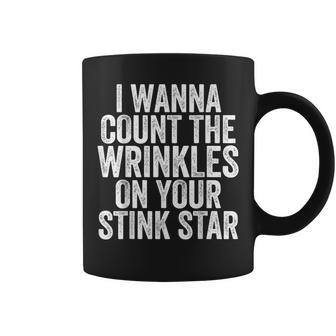 I Wanna Count The Wrinkles On Your Stink Star Coffee Mug | Mazezy
