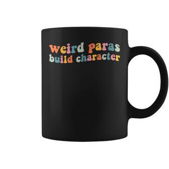Weird Paras Build Character Para Life Paraprofessional Coffee Mug - Monsterry CA