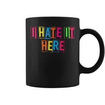 Why Am I Here I Hate It Here Joke Sarcastic Family Coffee Mug - Monsterry CA