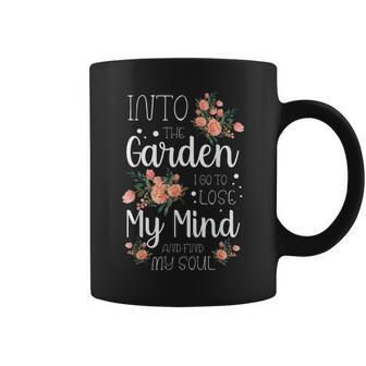 Into The Garden I Go To Lose My Mind And Find My Soul Garden Coffee Mug - Monsterry UK