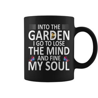 Into The Garden I Go To Lose The Mind And Find My Soul Coffee Mug - Monsterry