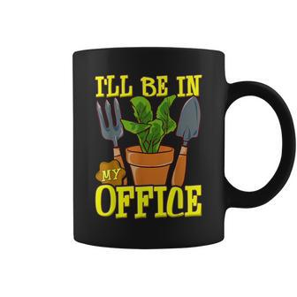 Gardening T Gardener I'll Be In My Office Coffee Mug - Thegiftio UK