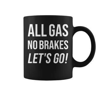 All Gas No Brakes Let's Go Motivational Sports Fan Coffee Mug - Monsterry