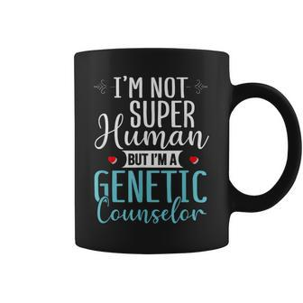 Genetic Counselor Not Super Human Genetic Counselor Outfit Coffee Mug - Monsterry DE