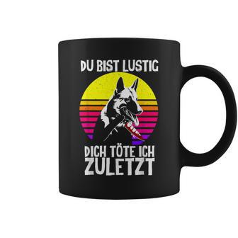 German Shepherd With German Shepherd Text Du Bist Lustig Dich Töte Ich Zuletzt Tassen - Seseable