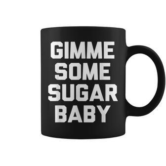 Gimme Some Sugar Baby Novelty Coffee Mug - Monsterry CA