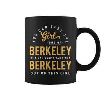 You Can Take The Girl Out Of Berkeley Cali Roots Hometown Coffee Mug - Monsterry AU