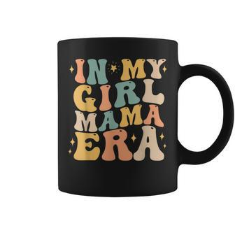 In My Girl Mama Era Mom Of Girl Mother's Day Women Coffee Mug - Seseable