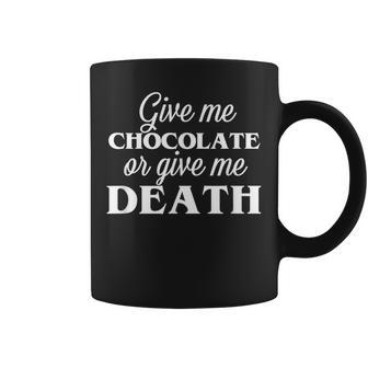 Give Me Chocolate Or Give Me Death Chocoholic T Coffee Mug - Monsterry AU