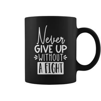 Never Give Up Without A Fight Inspirational Coffee Mug - Monsterry DE