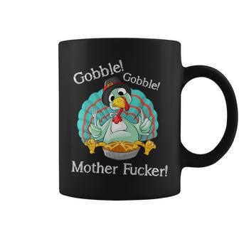 Gobble Gobble Mother Fucker Thanksgiving Turkey Coffee Mug - Monsterry