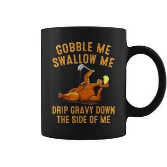 Gobble Me Swallow Me Drip Gravy Down Turkey Thanksgiving Coffee Mug - Monsterry