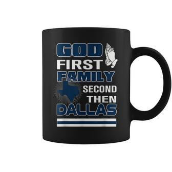 God First Family Second Then Dallas Dallas Lovers Oufit Coffee Mug - Seseable