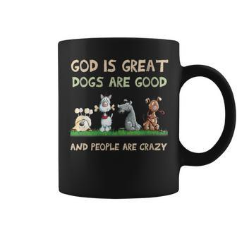 God Is Great Dogs Are Good And People Are Crazy Coffee Mug - Thegiftio UK
