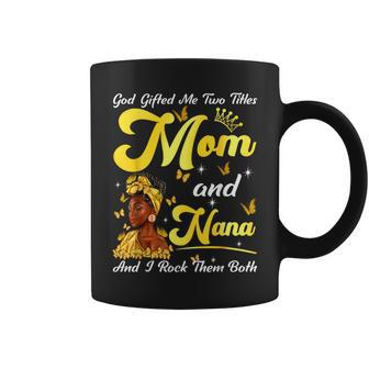 Goded Me Two Titles Mom And Nana African Woman Mothers Coffee Mug - Seseable