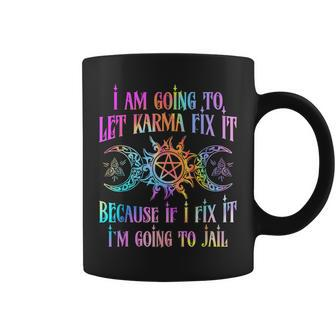I Am Going To Let Karma Fix It Because If I Fix It Coffee Mug | Mazezy