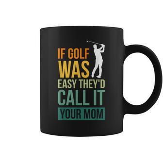 If Golf Was Easy They'd Call It Your Mom Sport Mother Adult Coffee Mug - Thegiftio UK
