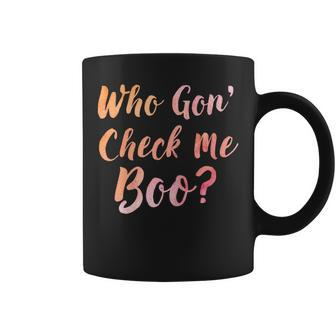 Who Gon' Gonna Check Me Boo Coffee Mug - Monsterry