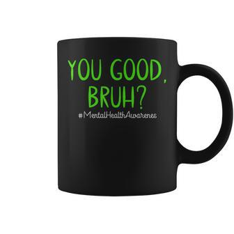 You Good Bruh Mental Health Matters Mental Health Awareness Coffee Mug - Monsterry DE