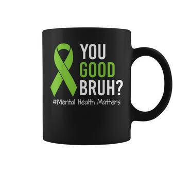 You Good Bruh Mental Health Matters Awareness Green Ribbon Coffee Mug - Thegiftio UK