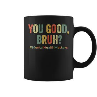 You Good Bruh Therapy Support Mental Health Awareness Month Coffee Mug | Mazezy UK