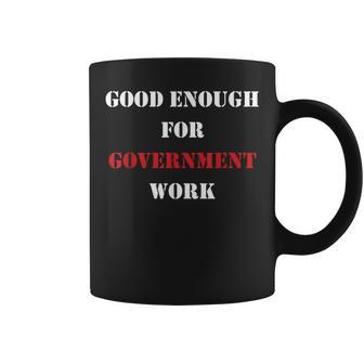 Good Enough For Government Work Worker Coffee Mug - Monsterry DE