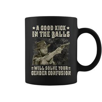A Good Kick In Balls Will Solve Your Gender Confusion Coffee Mug | Mazezy