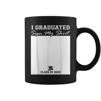 I Graduated Sign My Class 2024 Graduation Senior Coffee Mug - Seseable