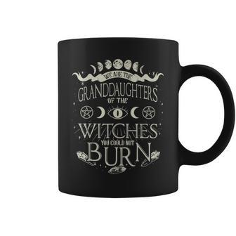 We Are The Granddaughters Of The Witches You Couldn't Burn Coffee Mug | Crazezy UK