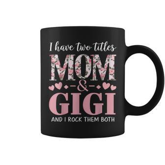 Grandma I Have Two Titles Mom And Gigi Coffee Mug | Mazezy CA