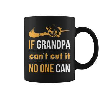 If Grandpa Can't Cut It Noe Can Coffee Mug | Mazezy