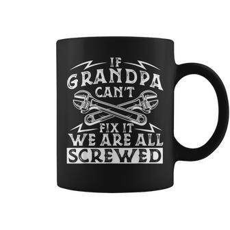 If Grandpa Cant Fix It Were All Screwed Fathers Day Coffee Mug - Thegiftio UK